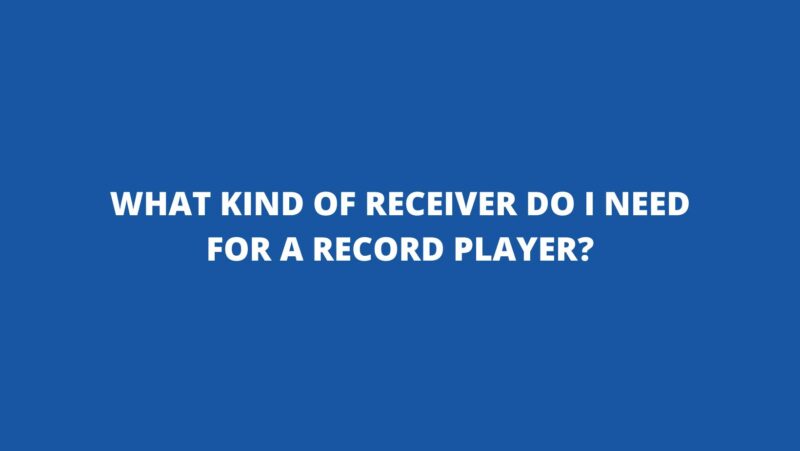 What kind of receiver do I need for a record player?