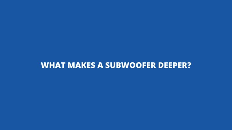 What makes a subwoofer deeper? - All For Turntables