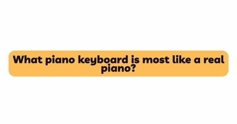 What piano keyboard is most like a real piano?