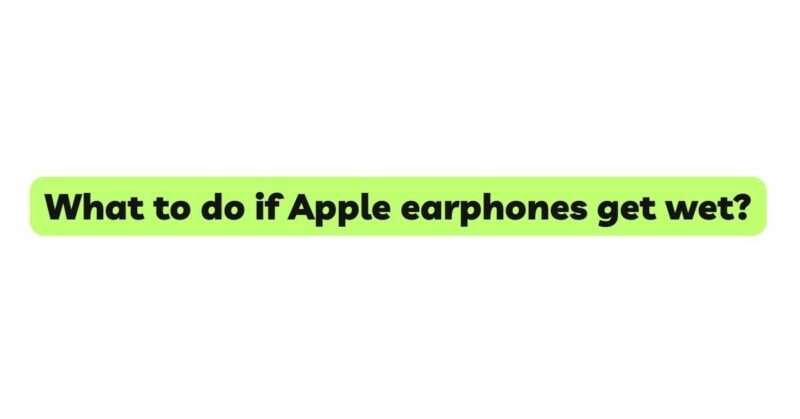 What to do if Apple earphones get wet?