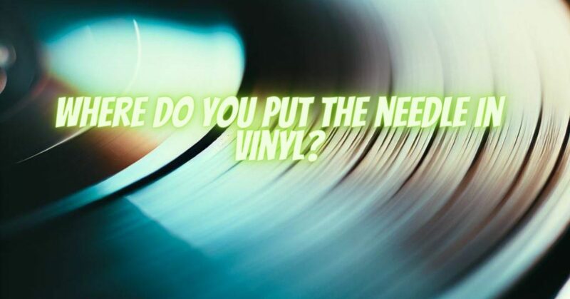 Where do you put the needle in vinyl?