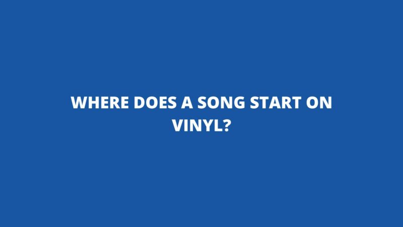 Where does a song start on vinyl?