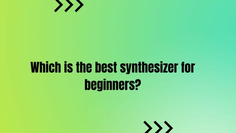 Which is the best synthesizer for beginners?
