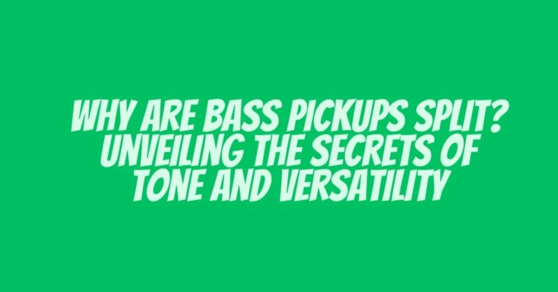 Why Are Bass Pickups Split? Unveiling the Secrets of Tone and Versatility