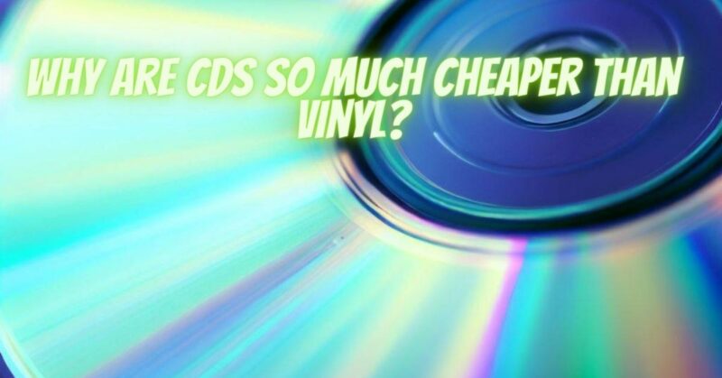 Why are CDs so much cheaper than vinyl?