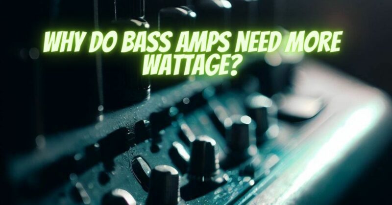 Why do bass amps need more wattage?