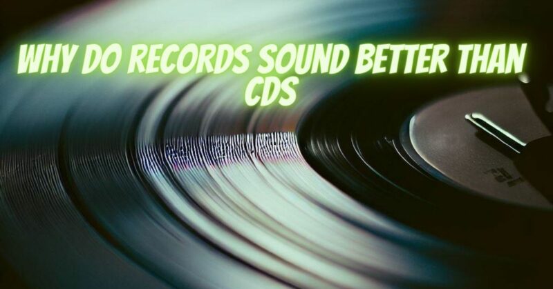 Why do records sound better than CDs