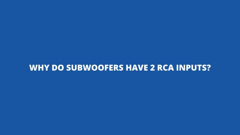 Why do subwoofers have 2 RCA inputs?