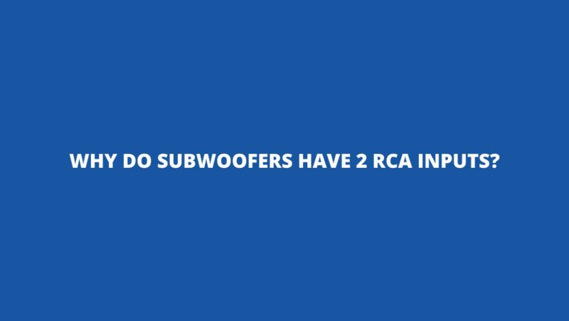 Why do subwoofers have 2 RCA inputs?