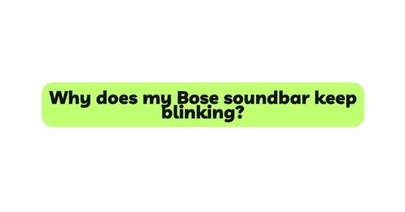 Why does my Bose soundbar keep blinking?