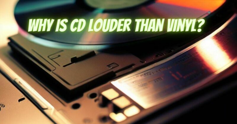 Why is CD louder than vinyl?