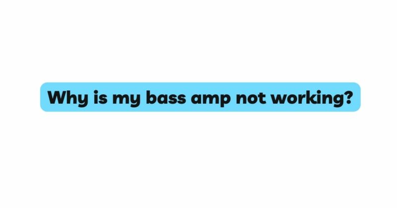 Why is my bass amp not working?