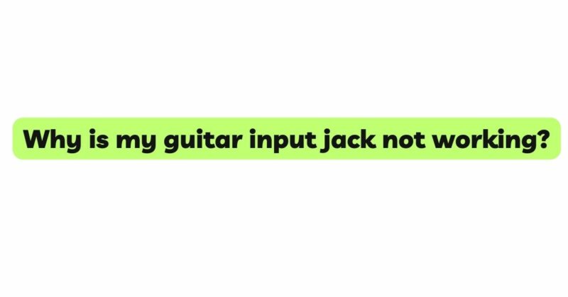 Why is my guitar input jack not working?