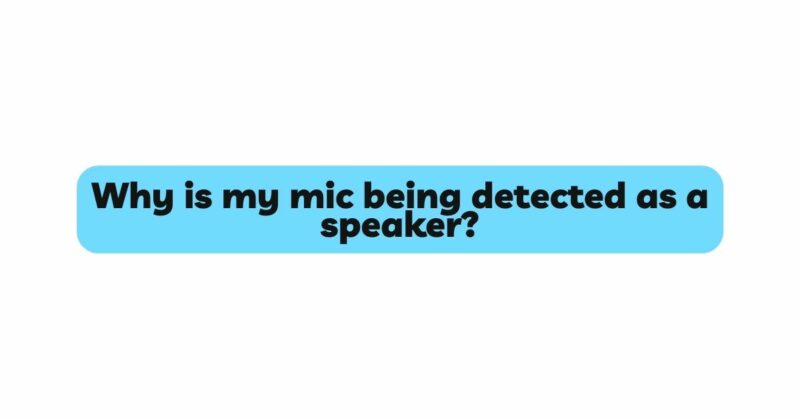 Why is my mic being detected as a speaker?