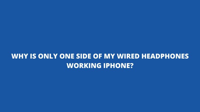 Why is only one side of my wired headphones working iPhone?