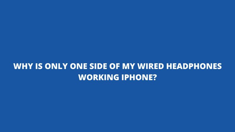 Why is only one side of my wired headphones working iPhone All