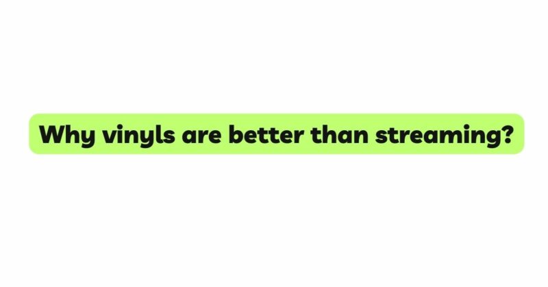 Why vinyls are better than streaming?