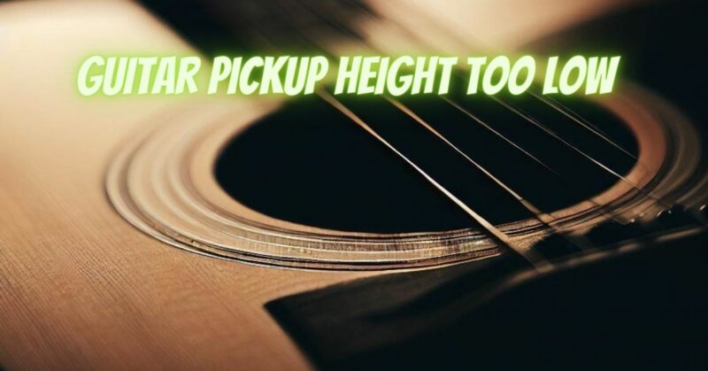 guitar pickup height too low