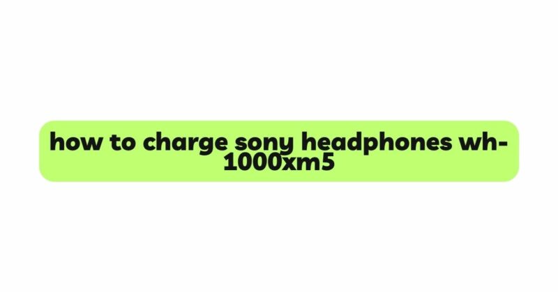how to charge sony headphones wh-1000xm5