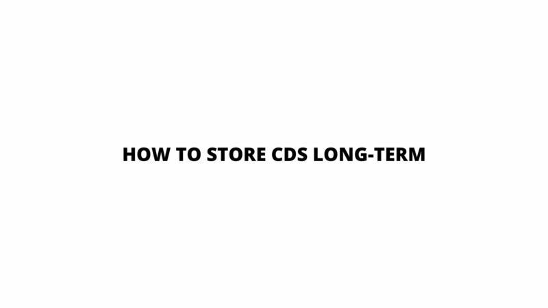 how to store cds long-term