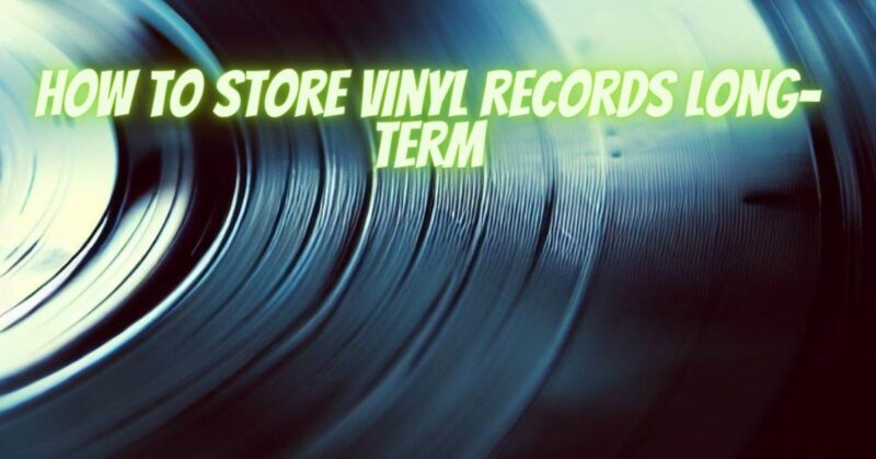 how to store vinyl records long-term