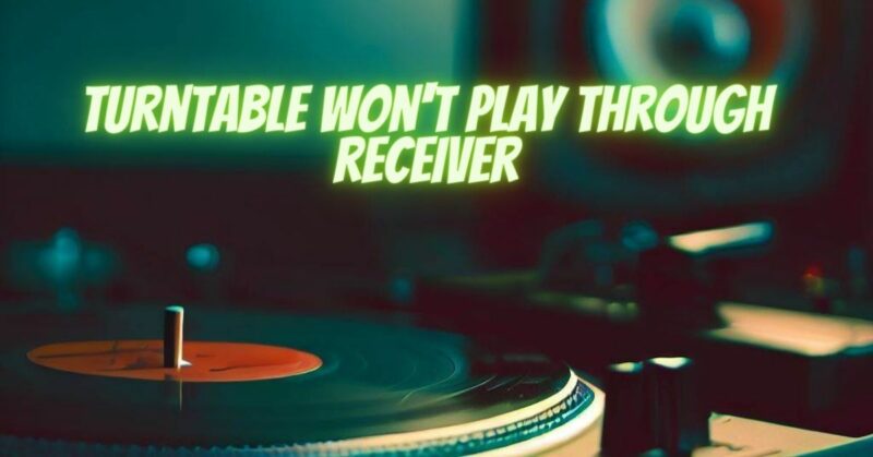 turntable won't play through receiver