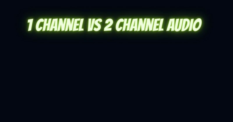 1 channel vs 2 channel audio