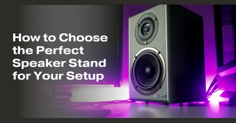 How to Choose the Perfect Speaker Stand for Your Setup