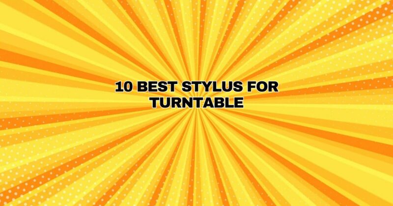 10 BEST STYLUS FOR TURNTABLE