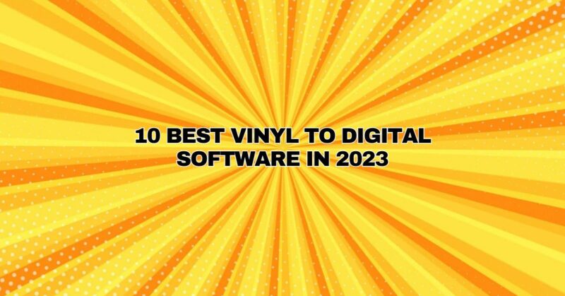 10 Best Vinyl to Digital Software in 2023