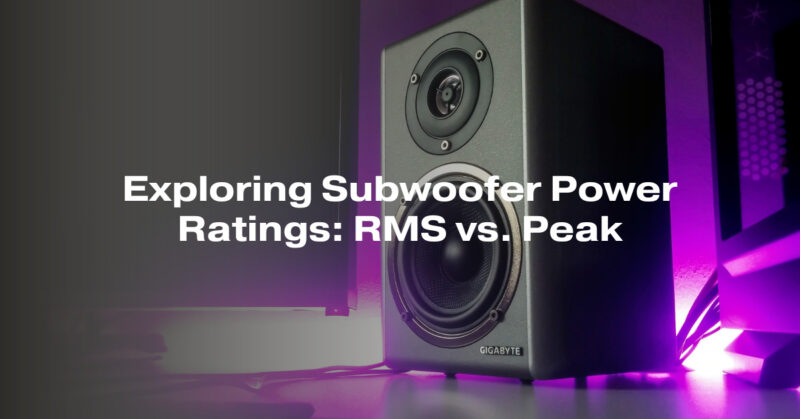 Exploring Subwoofer Power Ratings: RMS vs. Peak