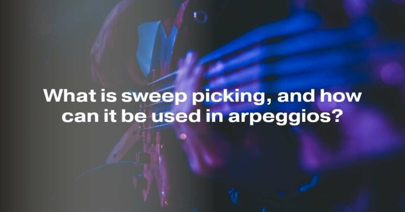What is sweep picking, and how can it be used in arpeggios?