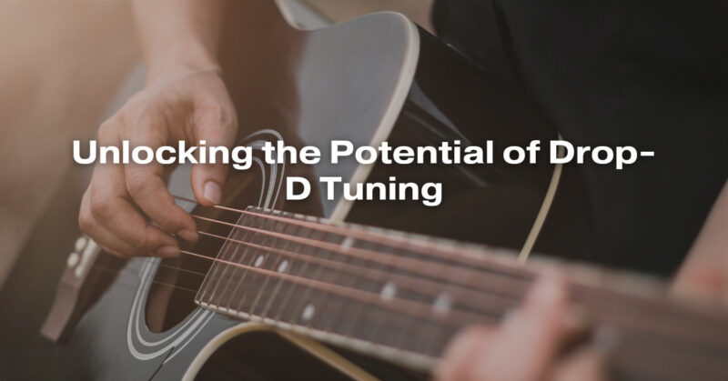 Unlocking the Potential of Drop-D Tuning
