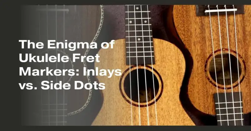 The Enigma of Ukulele Fret Markers: Inlays vs. Side Dots