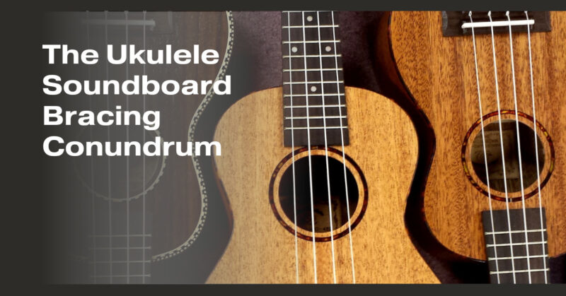 The Ukulele Soundboard Bracing Conundrum