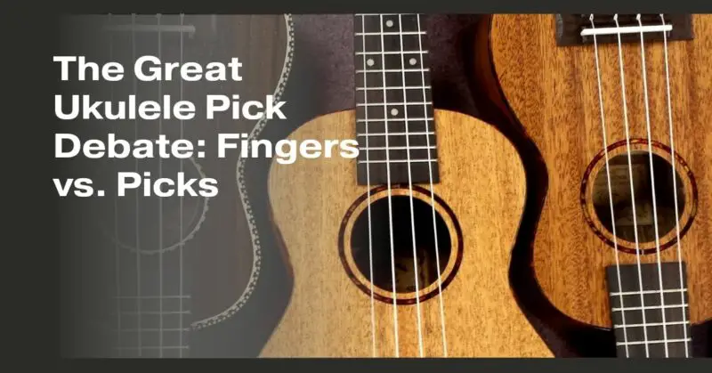 The Great Ukulele Pick Debate: Fingers vs. Picks