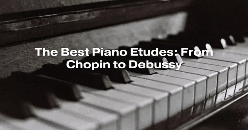 The Best Piano Etudes: From Chopin to Debussy