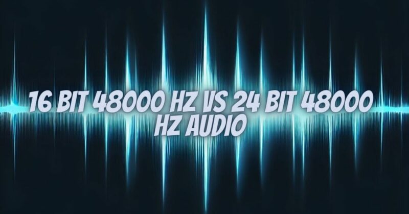 16 bit 48000 hz vs 24 bit 48000 hz audio