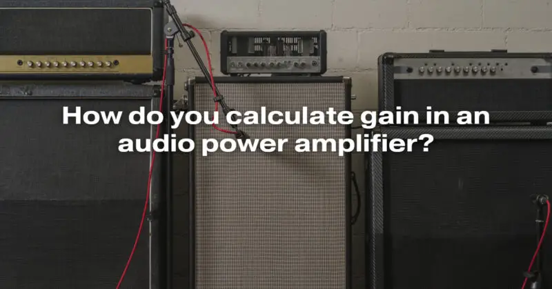 How do you calculate gain in an audio power amplifier?