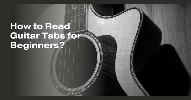How to Read Guitar Tabs for Beginners?