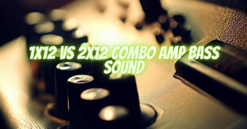 1x12 vs 2x12 combo amp bass sound