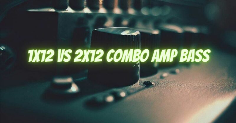 1x12 vs 2x12 combo amp bass
