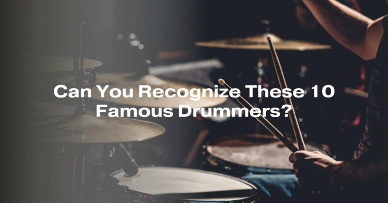 Can You Recognize These 10 Famous Drummers?