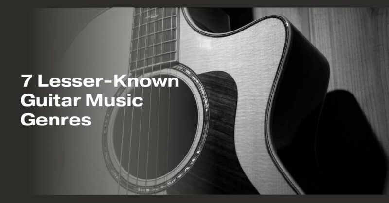 7 Lesser-Known Guitar Music Genres