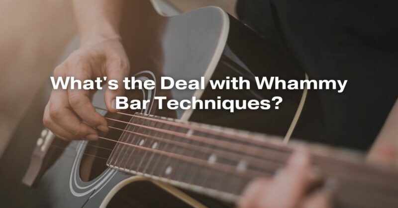 What's the Deal with Whammy Bar Techniques?