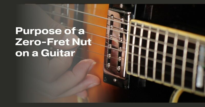 Purpose of a Zero-Fret Nut on a Guitar