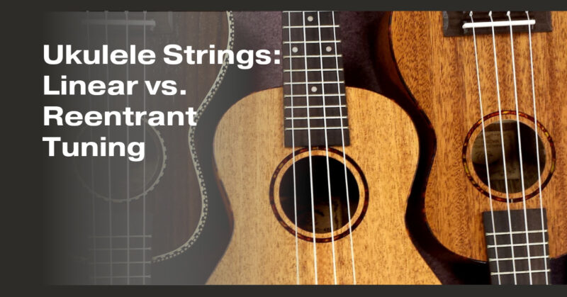 Ukulele Strings: Linear vs. Reentrant Tuning