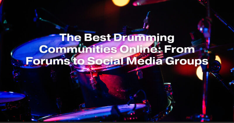 The Best Drumming Communities Online: From Forums to Social Media Groups