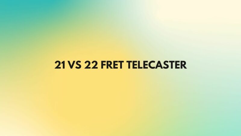 21 vs 22 fret Telecaster