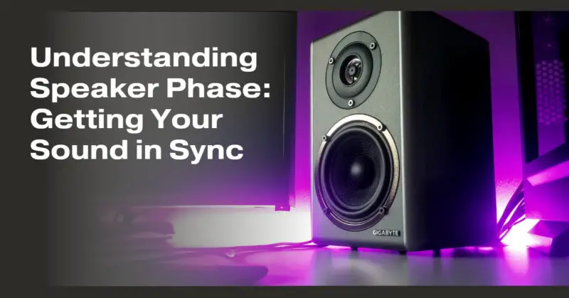 Understanding Speaker Phase: Getting Your Sound in Sync